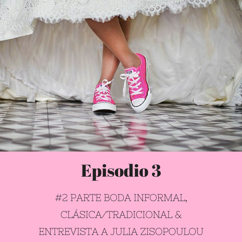 Episodio 3 – #2 Boda Informal, Clásica/tradicional & Entrevista a Julia Zisopoulou