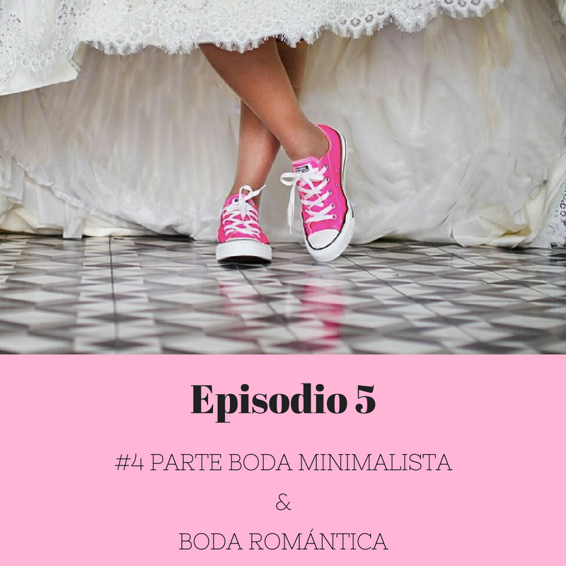 Episodio 5 – #4 Boda Minimalista & Boda Romántica